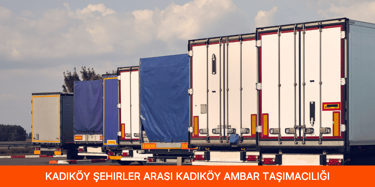 Şehirler Arası Kadıköy Ambar Taşımacılığı